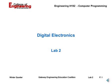 Engineering H192 - Computer Programming Gateway Engineering Education Coalition Lab 2P. 1Winter Quarter Digital Electronics Lab 2.