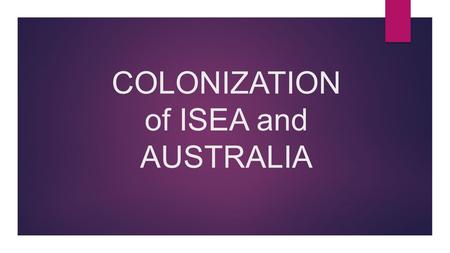 COLONIZATION of ISEA and AUSTRALIA. Introduction : Island Southeast Asia (ISEA) comprises the tropical islands lying in between mainland East Asia and.