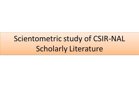 Scientometric study of CSIR-NAL Scholarly Literature.