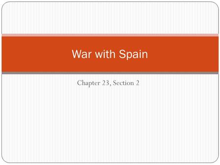 War with Spain Chapter 23, Section 2.