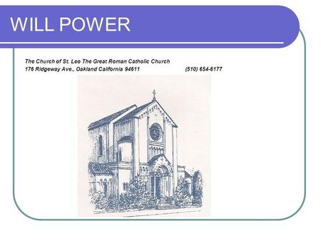 WILL POWER The Church of St. Leo The Great Roman Catholic Church 176 Ridgeway Ave., Oakland California 94611 (510) 654-6177.