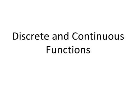 Discrete and Continuous Functions
