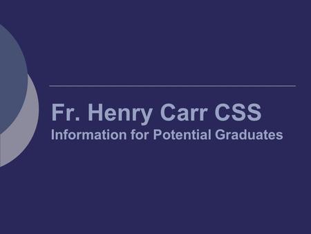 Fr. Henry Carr CSS Information for Potential Graduates.