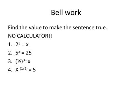 Bell work Find the value to make the sentence true. NO CALCULATOR!!