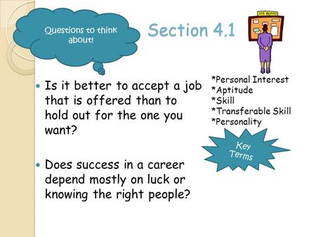 Key Terms Section 4.1 Is it better to accept a job that is offered than to hold out for the one you want? Does success in a career depend mostly on luck.