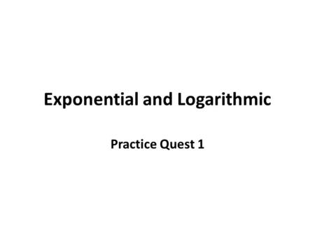 Exponential and Logarithmic