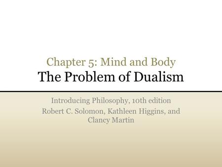 Chapter 5: Mind and Body The Problem of Dualism