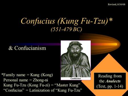 Confucius (Kung Fu-Tzu)* (551-479 BC) & Confucianism Reading from the Analects (Text, pp. 1-14) *Family name = Kung (Kong) Personal name = Zhong-ni Kung.