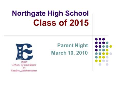 Northgate High School Class of 2015 Parent Night March 10, 2010.