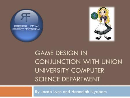 GAME DESIGN IN CONJUNCTION WITH UNION UNIVERSITY COMPUTER SCIENCE DEPARTMENT By Jacob Lynn and Hananiah Nyabam.