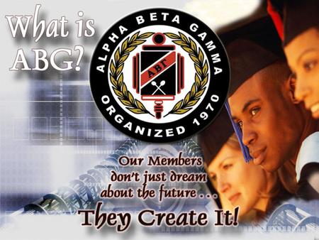 What is Alpha Beta Gamma? Alpha Beta Gamma® International Business Honor Society is the sole business honor society for accredited junior, community and.
