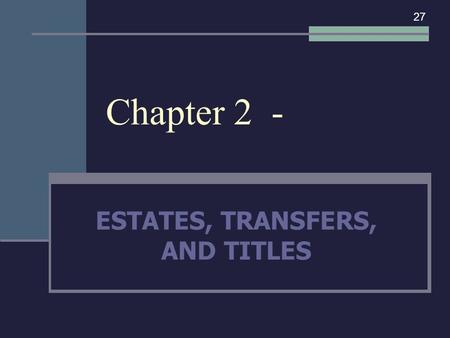 Chapter 2 - ESTATES, TRANSFERS, AND TITLES 27. I. ESTATE OWNERSHIP.