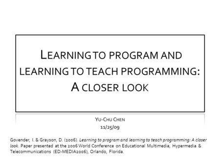 Govender, I. & Grayson, D. (2006). Learning to program and learning to teach programming: A closer look. Paper presented at the 2006 World Conference on.