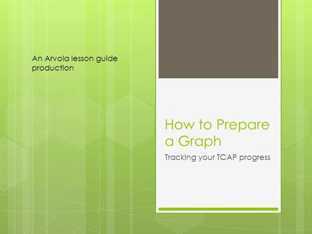 How to Prepare a Graph Tracking your TCAP progress An Arvola lesson guide production.