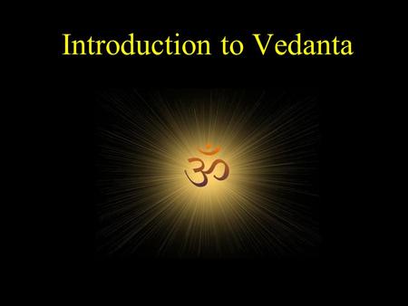 Introduction to Vedanta. Vedanta (derived from veda, knowledge; anta, end), literally means end or completion of knowledge. Veda is also the term that.