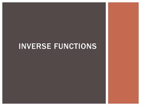 INVERSE FUNCTIONS.  Prove that and are inverses of each other  Complete warm up individually and then compare to a neighbor END IN MIND.