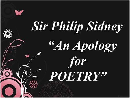 Sir Philip Sidney “An Apology for POETRY”