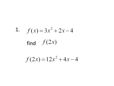 1. find. 2. Find the domain of D: All real numbers.