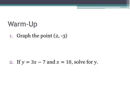Warm-Up Graph the point (2, -3) If 
