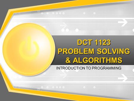 DCT 1123 PROBLEM SOLVING & ALGORITHMS INTRODUCTION TO PROGRAMMING.