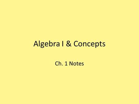 Algebra I & Concepts Ch. 1 Notes.