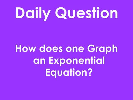 How does one Graph an Exponential Equation?