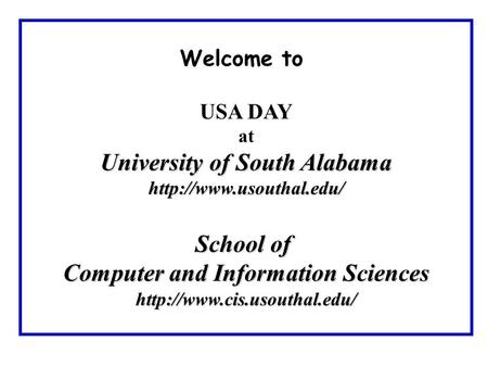 Welcome to USA DAY at University of South Alabama  School of Computer and Information Sciences