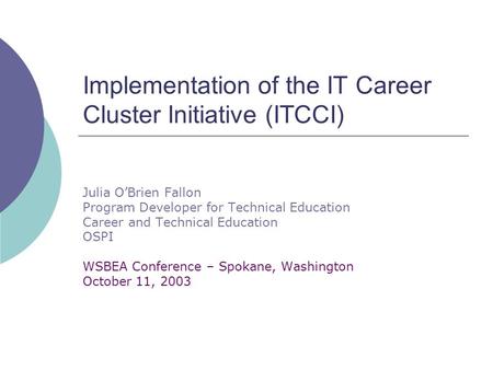 Implementation of the IT Career Cluster Initiative (ITCCI) Julia O’Brien Fallon Program Developer for Technical Education Career and Technical Education.