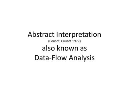 Abstract Interpretation (Cousot, Cousot 1977) also known as Data-Flow Analysis.