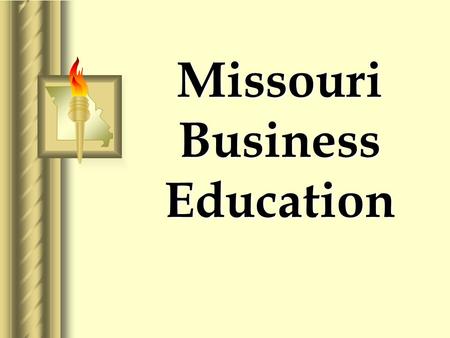 Missouri Business Education. Missouri Business Education in Missouri  435 Business Programs  1,350 Business Teachers  130,580 Business Students  428.