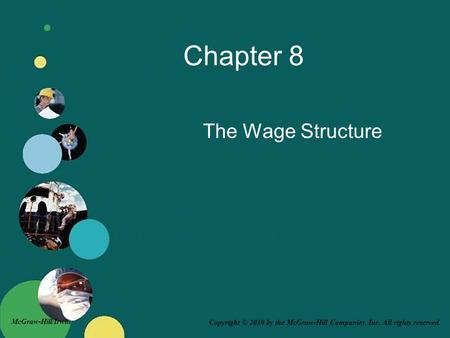 Copyright © 2010 by the McGraw-Hill Companies, Inc. All rights reserved. McGraw-Hill/Irwin Chapter 8 The Wage Structure.