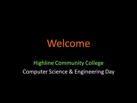 Welcome Highline Community College Computer Science & Engineering Day.