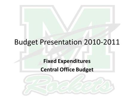 Budget Presentation 2010-2011 Fixed Expenditures Central Office Budget.