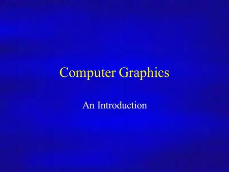 Computer Graphics An Introduction. Computer Graphics 26/9/2008Lecture 12 What’s this course all about? We will cover… Graphics programming and algorithms.