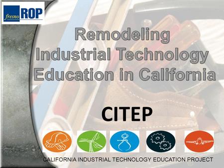 CITEP CALIFORNIA INDUSTRIAL TECHNOLOGY EDUCATION PROJECT.