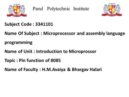 Parul Polytechnic Institute Subject Code : 3341101 Name Of Subject : Microprocessor and assembly language programming Name of Unit : Introduction to Microprossor.