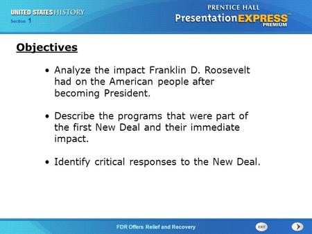 The Cold War BeginsFDR Offers Relief and Recovery Section 1 Analyze the impact Franklin D. Roosevelt had on the American people after becoming President.