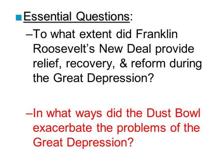 ■Essential Questions ■Essential Questions: –To what extent did Franklin Roosevelt’s New Deal provide relief, recovery, & reform during the Great Depression?