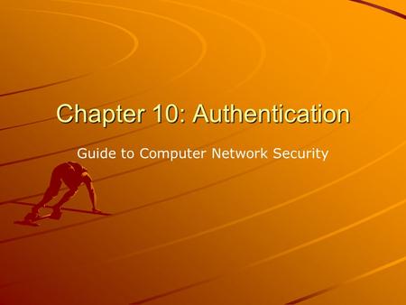 Chapter 10: Authentication Guide to Computer Network Security.