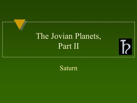 The Jovian Planets, Part II Saturn. SATURN The God of Agriculture.