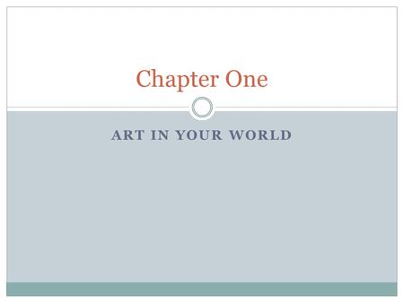 ART IN YOUR WORLD Chapter One. What is Art? A work of art is the visual expression of an idea or experience created with skill. Visual art is more than.