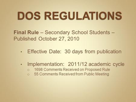 Final Rule – Secondary School Students – Published October 27, 2010 Effective Date: 30 days from publication Implementation: 2011/12 academic cycle o 1698.