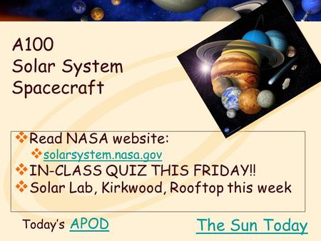 Today’s APODAPOD  Read NASA website:  solarsystem.nasa.gov solarsystem.nasa.gov  IN-CLASS QUIZ THIS FRIDAY!!  Solar Lab, Kirkwood, Rooftop this week.