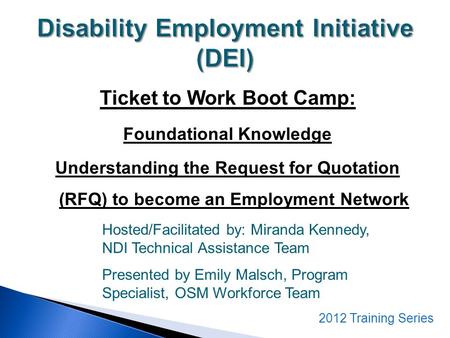 Ticket to Work Boot Camp: Foundational Knowledge Understanding the Request for Quotation (RFQ) to become an Employment Network Hosted/Facilitated by: Miranda.