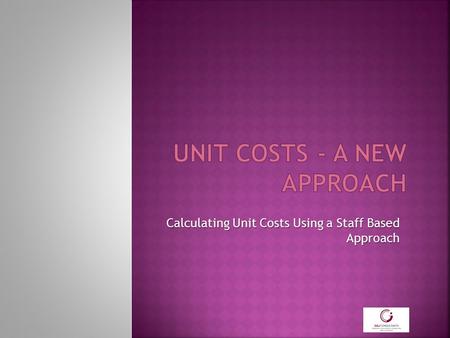 Calculating Unit Costs Using a Staff Based Approach.