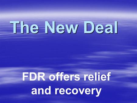 The New Deal FDR offers relief and recovery. Hoover vs. Roosevelt  Hoover –Believed that depression relief should come from state and local governments.