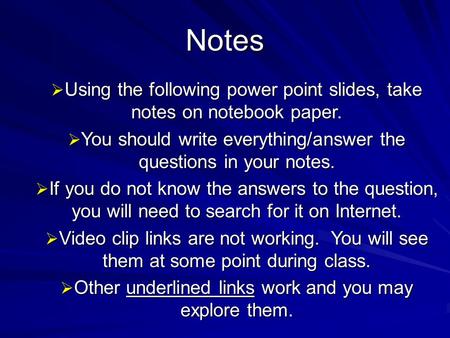 Notes  Using the following power point slides, take notes on notebook paper.  You should write everything/answer the questions in your notes.  If you.