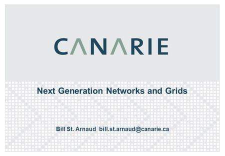 Next Generation Networks and Grids Bill St. Arnaud