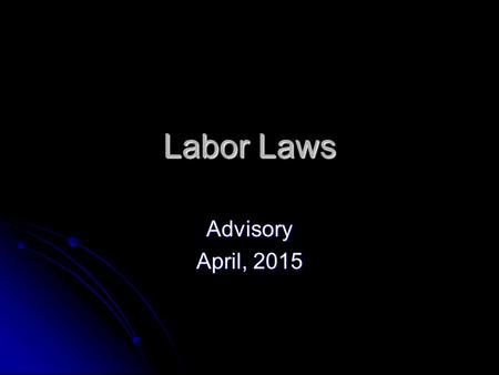 Labor Laws Advisory April, 2015. Once You Have Obtained the Job……. All minors must file a work permit application with their school. All minors must file.