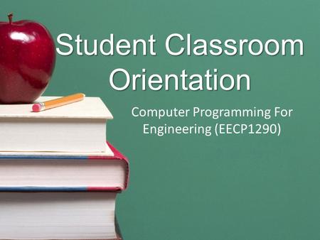 Student Classroom Orientation Computer Programming For Engineering (EECP1290)